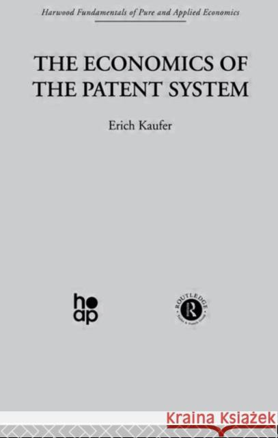 The Economics of the Patent System E. Kaufer E. Kaufer  9780415269308 Taylor & Francis