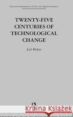 Twenty-Five Centuries of Technological Change: An Historical Survey Mokyr, J. 9780415269315 Routledge