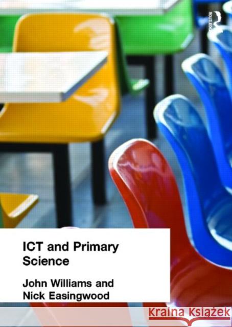 Ict and Primary Science Easingwood, Nick 9780415269544 Routledge Chapman & Hall
