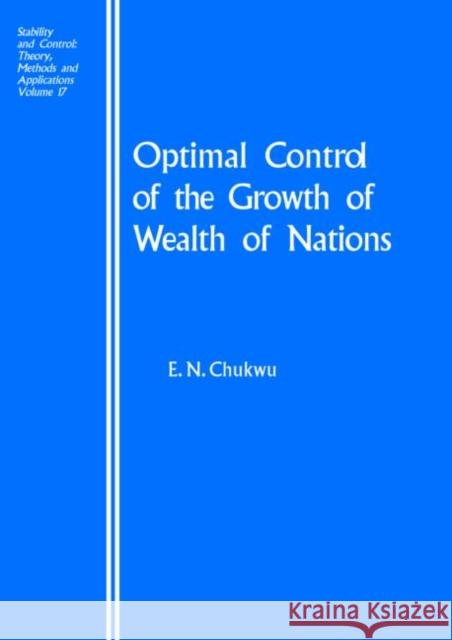 Optimal Control of the Growth of Wealth of Nations E. N. Chukwu E. N. Chukwu                             Ethelbert N. Chukwu 9780415269667 CRC Press
