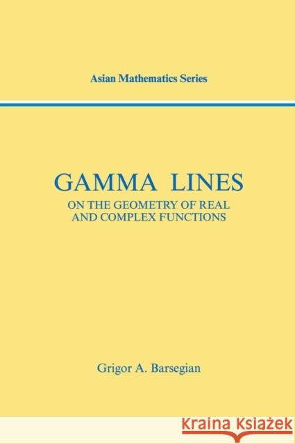 Gamma-Lines: On the Geometry of Real and Complex Functions Barsegian, Griogor A. 9780415269698 CRC