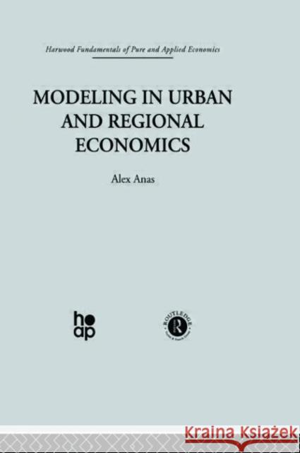Modelling in Urban and Regional Economics Anas                                     Anas a. 9780415269735 Taylor & Francis