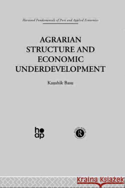 Agrarian Structure and Economic Underdevelopment Basu                                     Basu K. 9780415269797 Taylor & Francis Group
