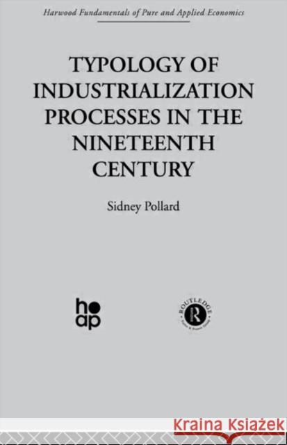 Typology of Industrialization Processes in the Nineteenth Century Sidney Pollard 9780415269810 Taylor & Francis Group