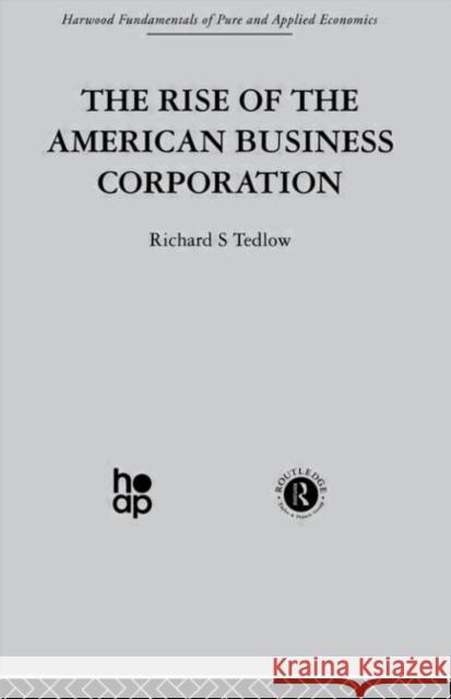The Rise of the American Business Corporation Richard S. Tedlow 9780415269827 Routledge