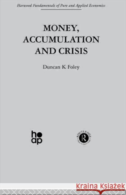 Money, Accumulation and Crisis Duncan K. Foley 9780415269841 Taylor & Francis Group