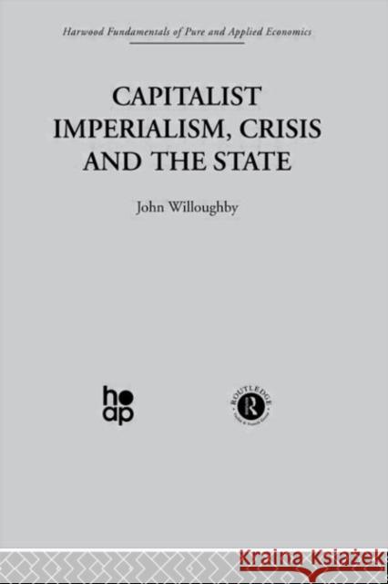 Capitalist Imperialism, Crisis and the State Willoughby 9780415269865 Taylor & Francis Group