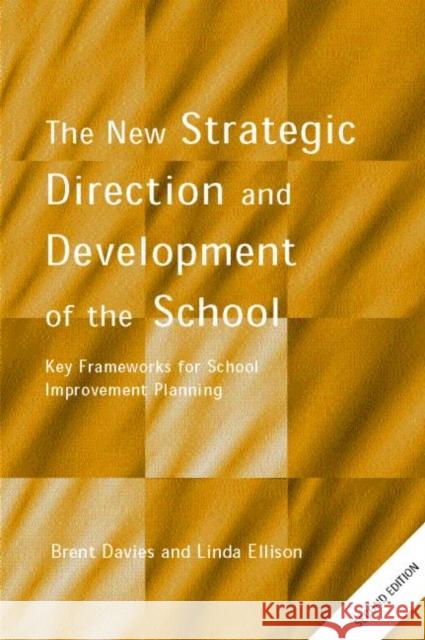 The New Strategic Direction and Development of the School: Key Frameworks for School Improvement Planning Davies, Brent 9780415269933