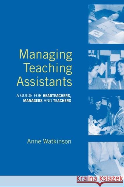 Managing Teaching Assistants: A Guide for Headteachers, Managers and Teachers Watkinson, Anne 9780415269940 Routledge Chapman & Hall