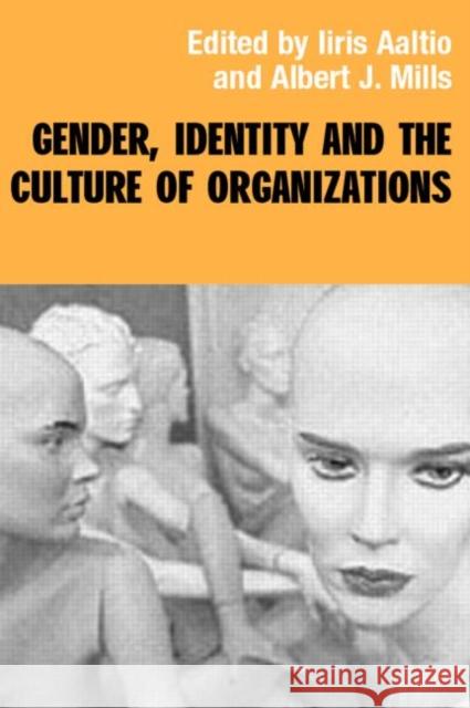 Gender, Identity and the Culture of Organizations Aaltio-Marjosol                          Iiris Aaltio-Moarjosola Albert Mills 9780415270014 Routledge