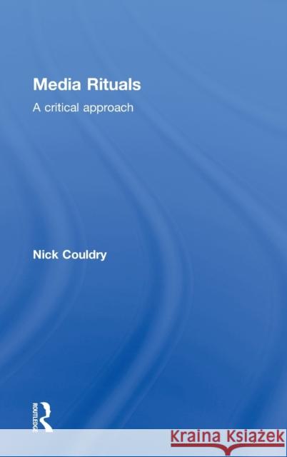 Media Rituals: A Critical Approach Couldry, Nick 9780415270144