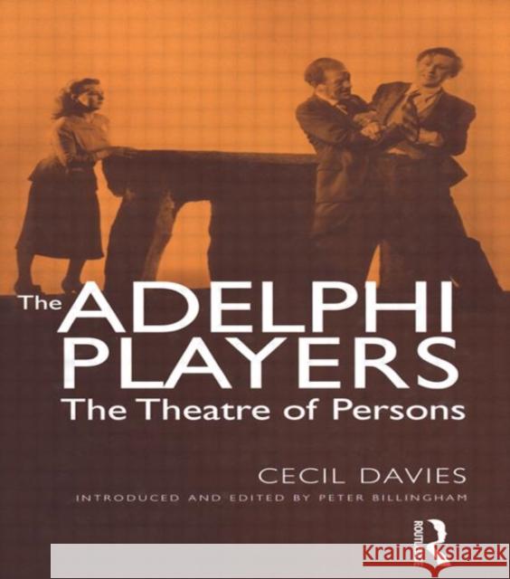 The Adelphi Players: The Theatre of Persons Davies, Cecil 9780415270267