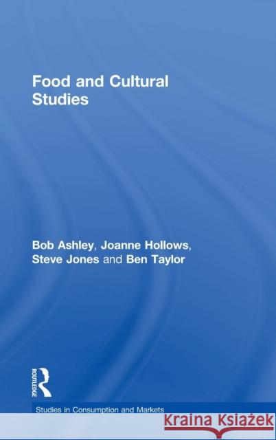 Food and Cultural Studies Bob Ashley Joanne Hollows Steve Jones 9780415270380 Routledge
