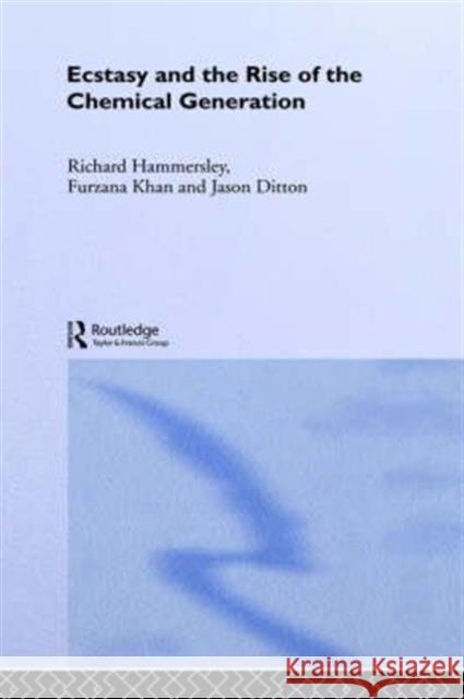 Ecstasy and the Rise of the Chemical Generation R. Hammersley Fuzana Khan Ditton Jason 9780415270403 Routledge