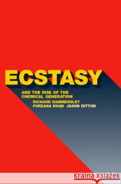 Ecstasy and the Rise of the Chemical Generation Richard Hammersley R. Hammersley Ditton Jason 9780415270410 