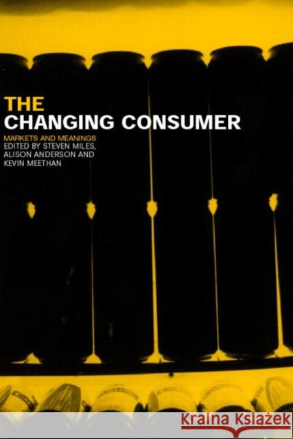 The Changing Consumer: Markets and Meanings Anderson, Alison 9780415270434