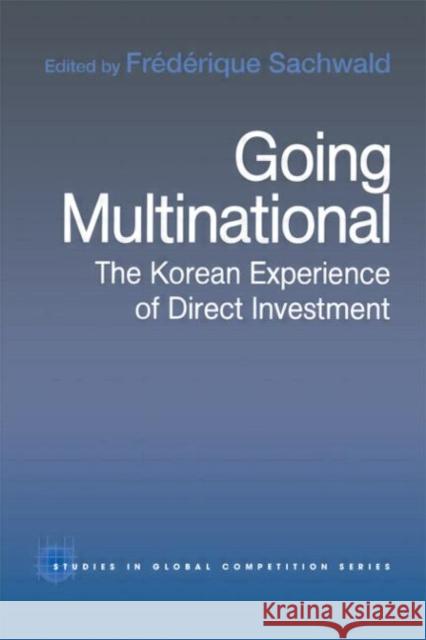 Going Multinational : The Korean Experience of Direct Investment Frederique Sachwald 9780415270519 Routledge