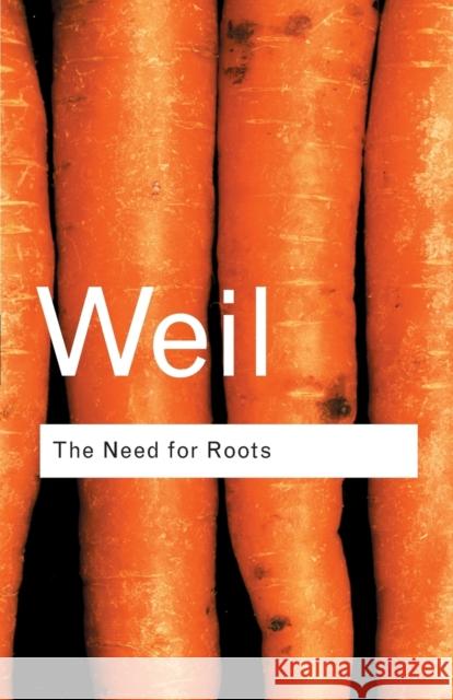 The Need for Roots: Prelude to a Declaration of Duties Towards Mankind Weil, Simone 9780415271028 Taylor & Francis Ltd
