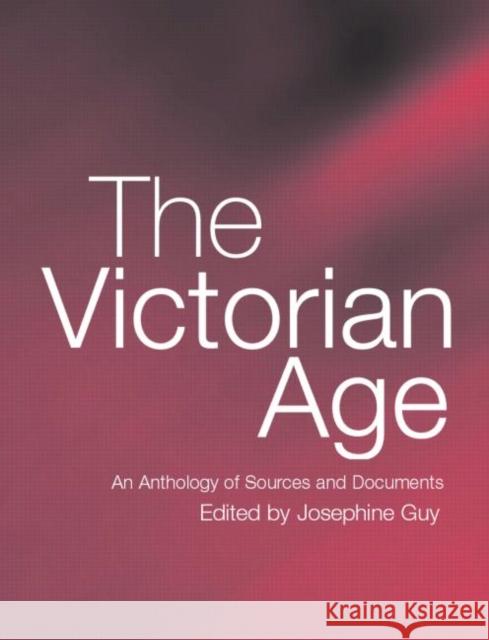 The Victorian Age: An Anthology of Sources and Documents Guy, Josephine 9780415271141 Routledge