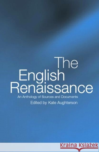The English Renaissance: An Anthology of Sources and Documents Aughterson, Kate 9780415271158 Routledge