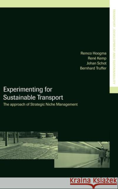 Experimenting for Sustainable Transport : The Approach of Strategic Niche Management Rene E. Kemp Remco Hoogma Johan Schot 9780415271165 Sponpress
