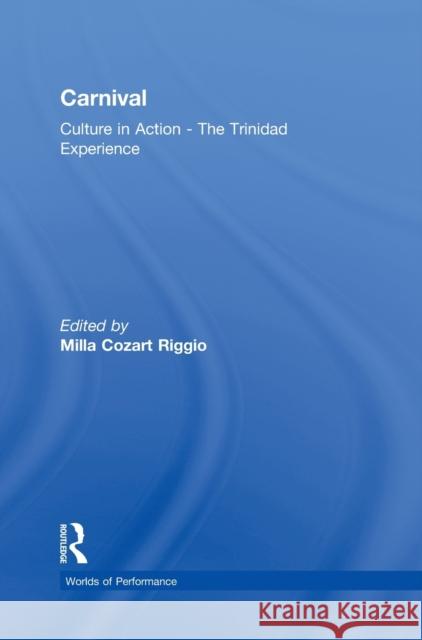 Carnival : Culture in Action - The Trinidad Experience Milla C. Riggio 9780415271288 Routledge