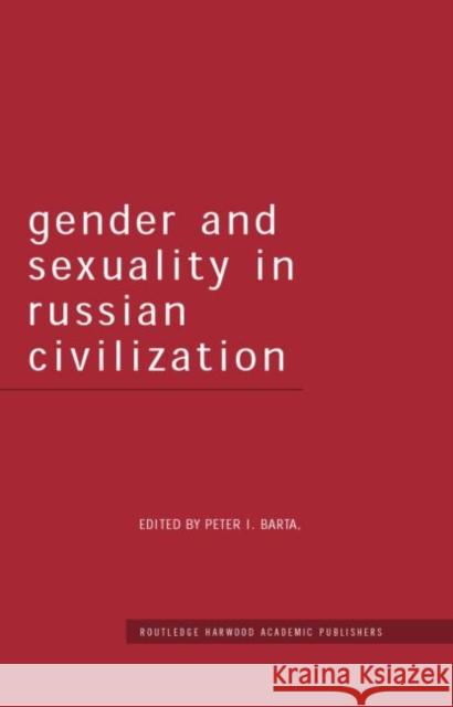 Gender and Sexuality in Russian Civilisation Peter I. Barta 9780415271301 Routledge