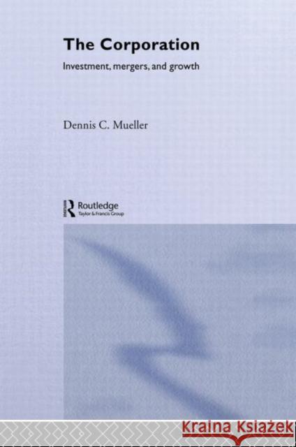 The Corporation : Growth, Diversification and Mergers Dennis C. Mueller Mueller Dennis 9780415271356 Routledge