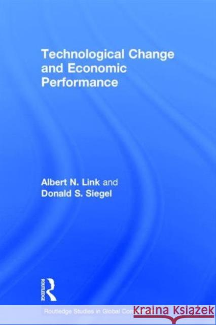 Technological Change and Economic Performance Albert N. Link Donald S. Siegel 9780415271394