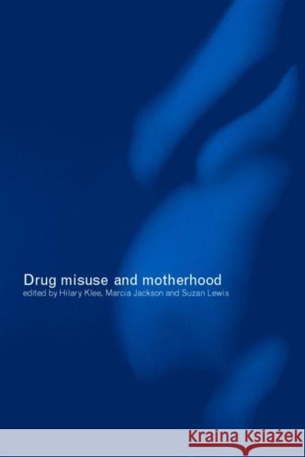 Drug Misuse and Motherhood Hilary Klee Suzan Lewis Marcia Jackson 9780415271950 Routledge