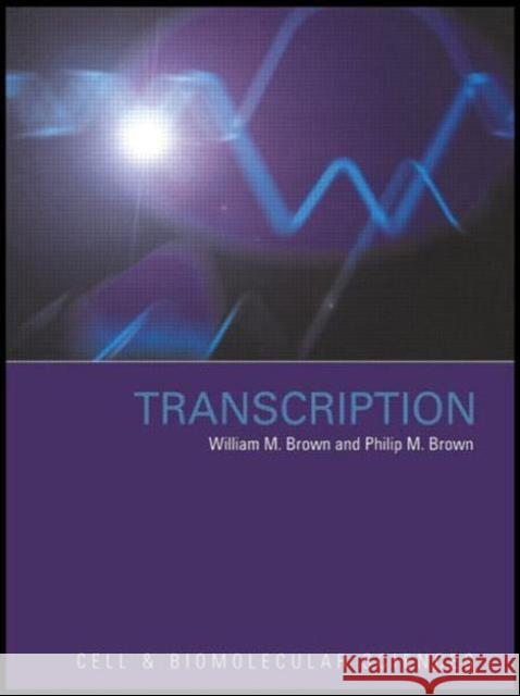 Transcription William M. Brown Philip M. Brown 9780415272001 CRC Press