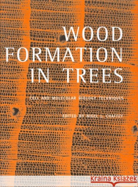 Wood Formation in Trees : Cell and Molecular Biology Techniques Chaffey J. Chaffey Nigel Chaffey Nigel J. Chaffey 9780415272155 CRC