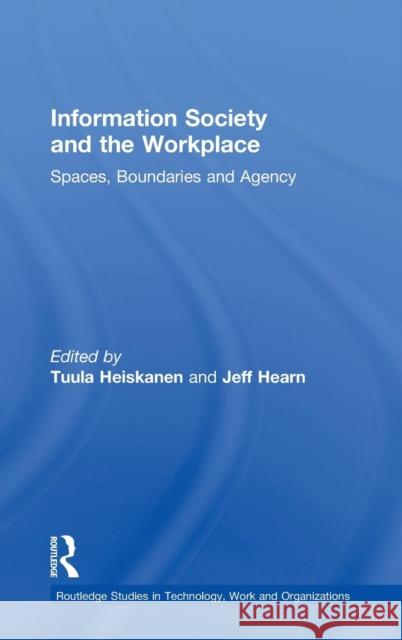 Information Society and the Workplace: Spaces, Boundaries and Agency Hearn, Jeff 9780415272230 Routledge