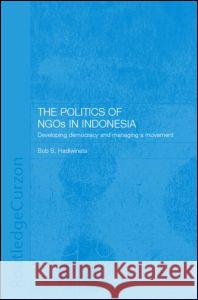 The Politics of Ngos in Indonesia: Developing Democracy and Managing a Movement Hadiwinata, Bob S. 9780415272292 Taylor & Francis