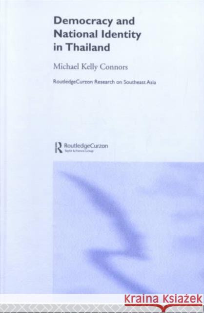 Democracy and National Identity in Thailand Michael Kell M. Connors Michael Kelly Connors 9780415272308 Routledge Chapman & Hall