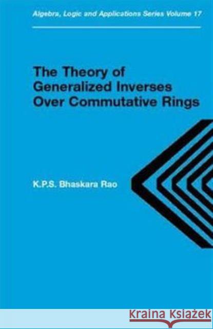 Theory of Generalized Inverses Over Commutative Rings K.P.S. Bhaskara Rao   9780415272483 Taylor & Francis
