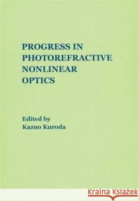 Progress in Photorefractive Nonlinear Optics Kuroda Kuroda Kazuo Kuroda Taylor and Francis Inc 9780415272506 CRC