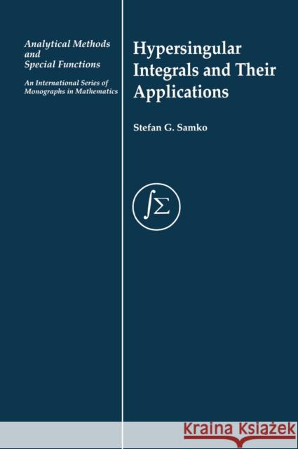 Hypersingular Integrals and Their Applications Stefan Samko Samko Samko 9780415272681
