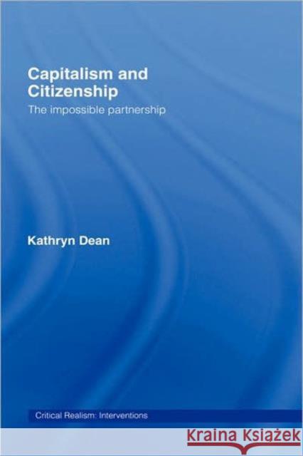 Capitalism and Citizenship: The Impossible Partnership Dean, Kathryn 9780415272735 Routledge