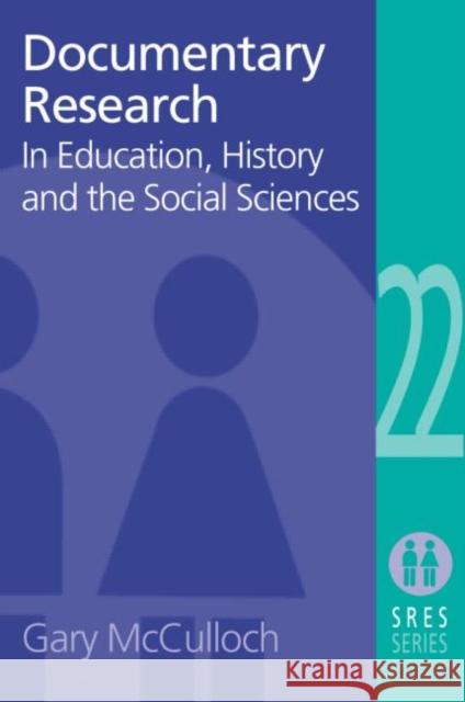 Documentary Research: In Education, History and the Social Sciences McCulloch, Gary 9780415272872