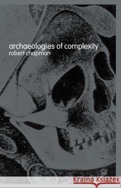 Archaeologies of Complexity Robert Chapman 9780415273084 Routledge