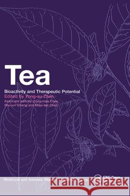 Tea : Bioactivity and Therapeutic Potential Yong-Su Zhen Zong-Mao Chen Shu-Jun Cheng 9780415273459 CRC