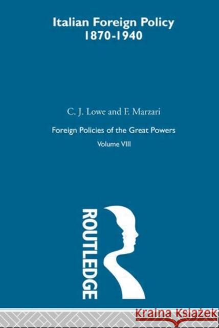 Ital Foreign Pol 1870-1940  V8 C. J. Lowe F. Marzari 9780415273725 Routledge