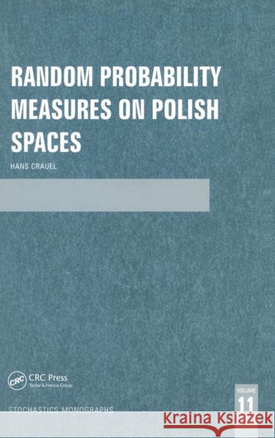 Random Probability Measures on Polish Spaces Hans Crauel H. Crauel Taylor & Francis 9780415273879 CRC Press
