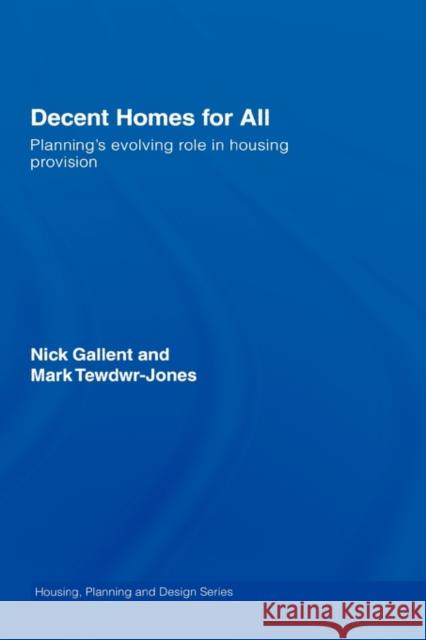 Decent Homes for All: Planning's Evolving Role in Housing Provision Gallent, Nick 9780415274463