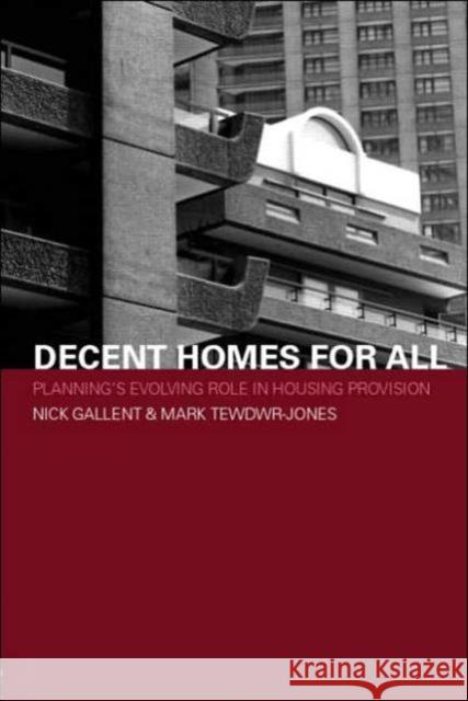 Decent Homes for All: Planning's Evolving Role in Housing Provision Gallent, Nick 9780415274470