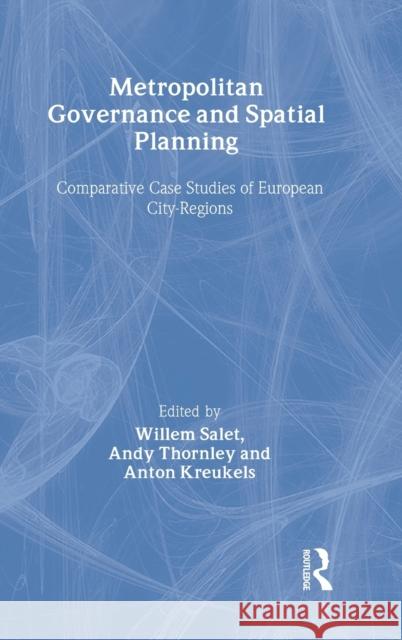 Metropolitan Governance and Spatial Planning: Comparative Case Studies of European City-Regions Kreukels, Anton 9780415274487 Spons Architecture Price Book