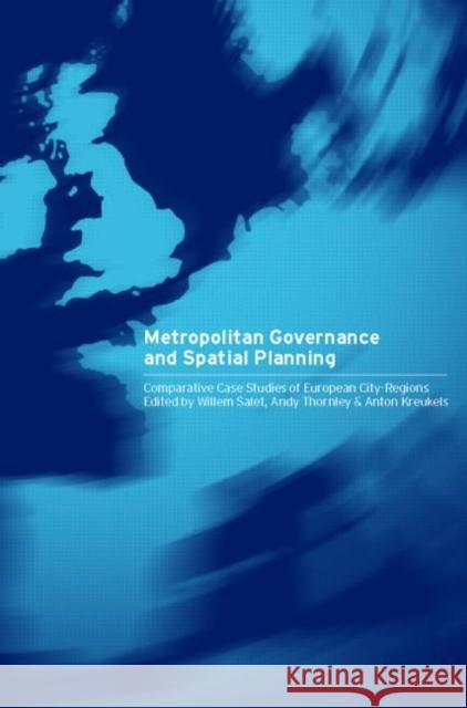 Metropolitan Governance and Spatial Planning: Comparative Case Studies of European City-Regions Kreukels, Anton 9780415274494 Spons Architecture Price Book
