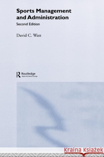 Sports Management and Administration David Watt Watt David 9780415274562 Routledge