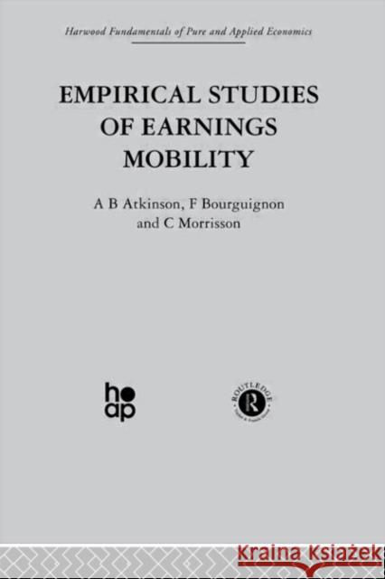 Empirical Studies of Earnings Mobility A. B. Atkinson F. Bourguignon C. Morrisson 9780415274586 Taylor & Francis Group